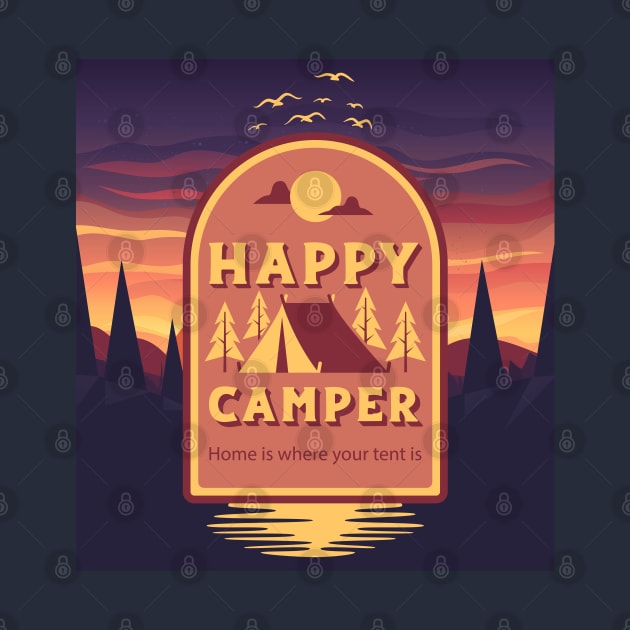 Happy Camper - Home Is Where Your Tent Is by Souls.Print