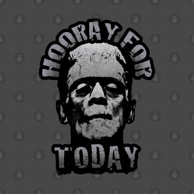 Hooray For Today - Frankenstein's Monster Speaks by Graphic Duster