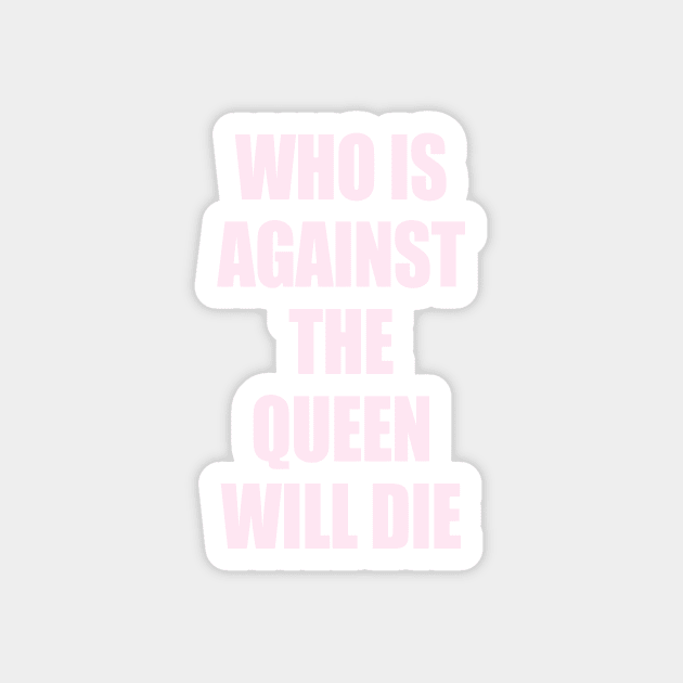 who is against the queen will die Magnet by Harvesting