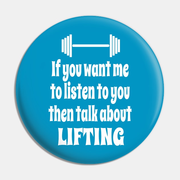 If You Want Me To Listen To You Then Talk About Weightlifting Pin by IceTees