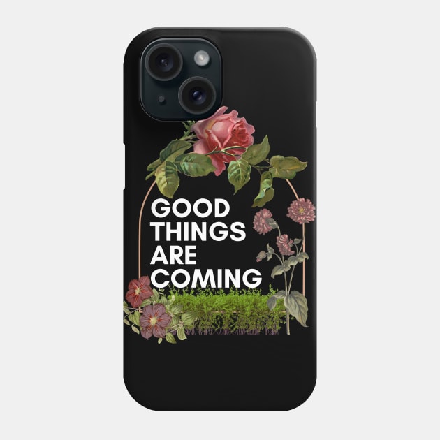 Good things are coming Phone Case by MOFF-