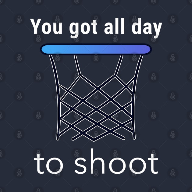 You Got All Day To Shoot by Godynagrit