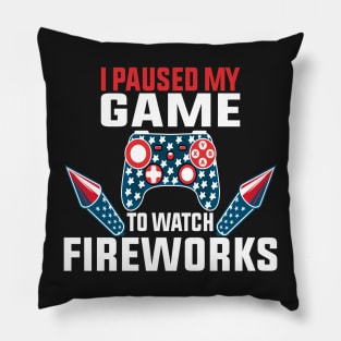 I Paused My Game To Watch Fireworks Gamer 4th Of July Pillow