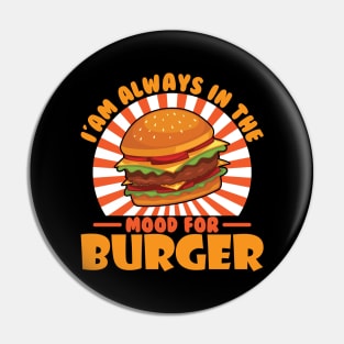I'am Always In The Mood for Burger Pin