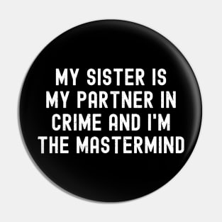 My Sister is My Partner and I'm the Mastermind. Pin