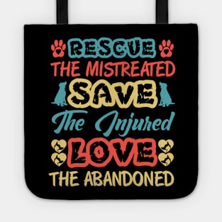 Rescue The Mistreated Save The Injured Love the Abandoned Tote