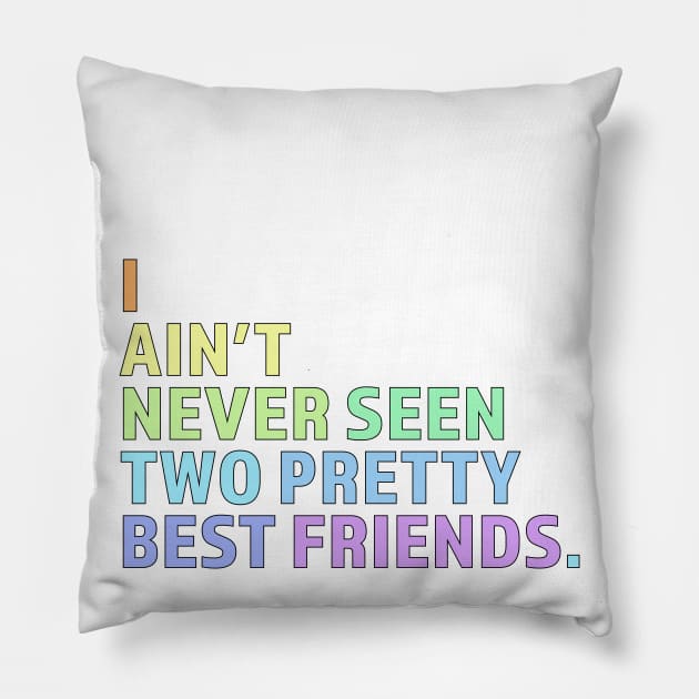 I Ain't Never Seen Two Pretty Best Friends Pillow by ShayliKipnis