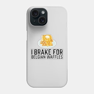 I Brake for Belgian Waffles Phone Case