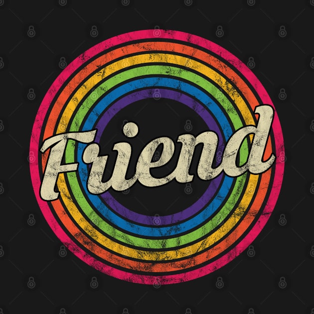 Friend - Retro Rainbow Faded-Style by MaydenArt