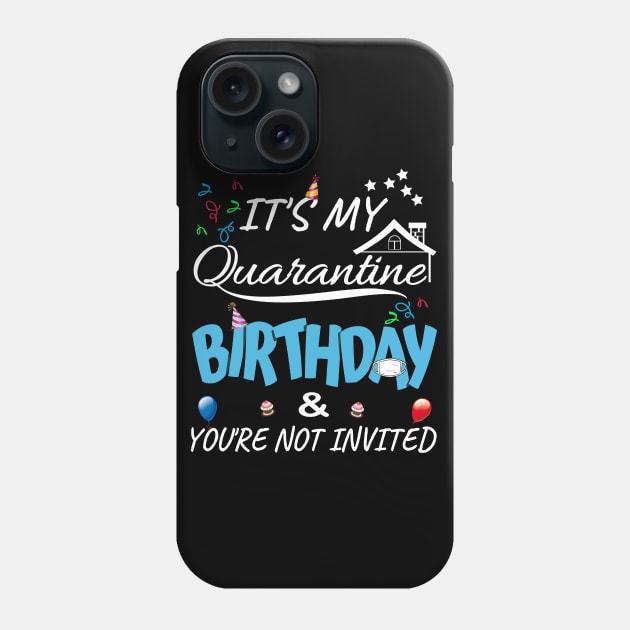 IT'S My Quarantine Birthday & You Are Not Invited Phone Case by MIRO-07