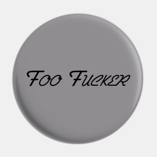 Foo Fucker Pin