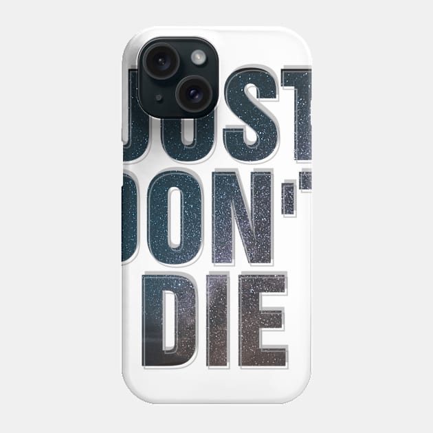 JUST DON'T DIE Phone Case by afternoontees