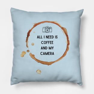 All I need is coffee and my camera - Coffee lovers Pillow