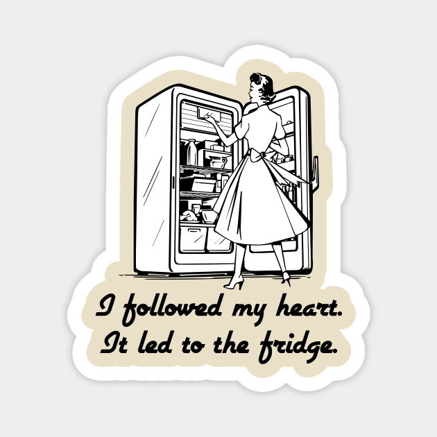 Followed My Heart To The Fridge Magnet by IlanB