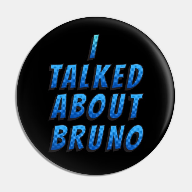 I Talked About Bruno Pin by oneduystore