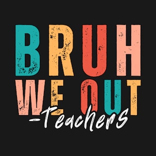 Bruh we out Teachers-happy last day of school. Retro vintage T-Shirt