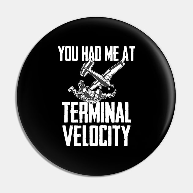 Skydiving - Skydiver You Had Me At Terminal Velocity Pin by Kudostees