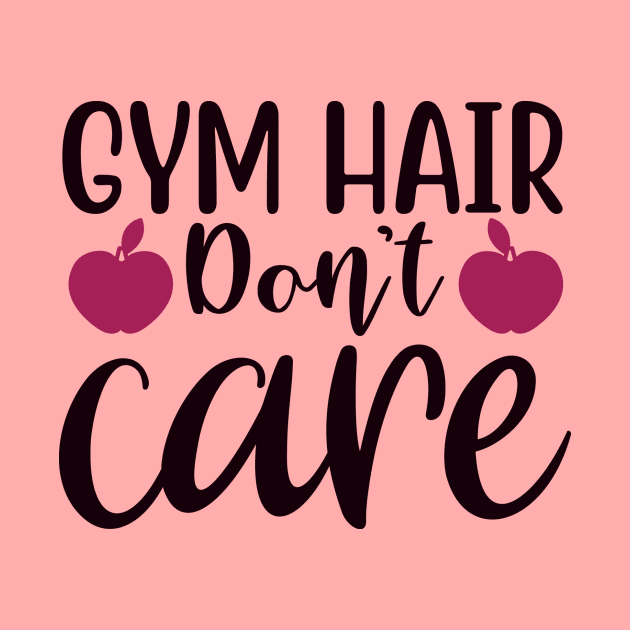 gym hair don't care by Shirt.ly