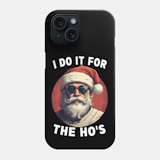 I Do It For The Hos Funny Christmas Joke Bad Santa Adult Christmas Humor Phone Case