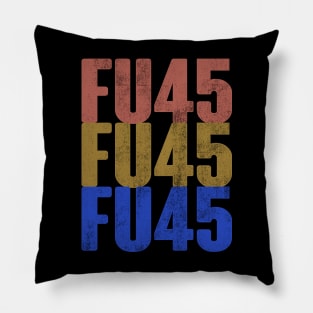 FU45. Anti Trump POTUS 2020 ELECTIONS Design Pillow