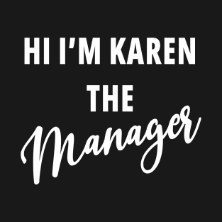 Hi I'm Karen The Manager Funny Karen Meme T-Shirt
