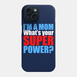 I'm a Mom, What's Your Superpower? Phone Case