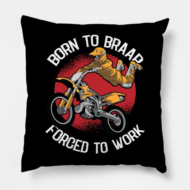 Born to Braap Forced to Work Motocross Offroad Dirt Biking Pillow by Riffize