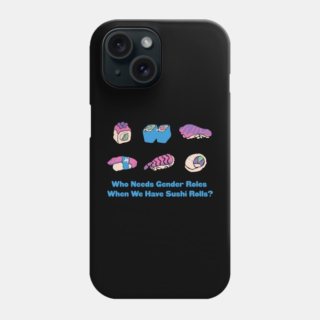 Who Needs Gender Roles When We Have Sushi Rolls? Phone Case by Aurora B