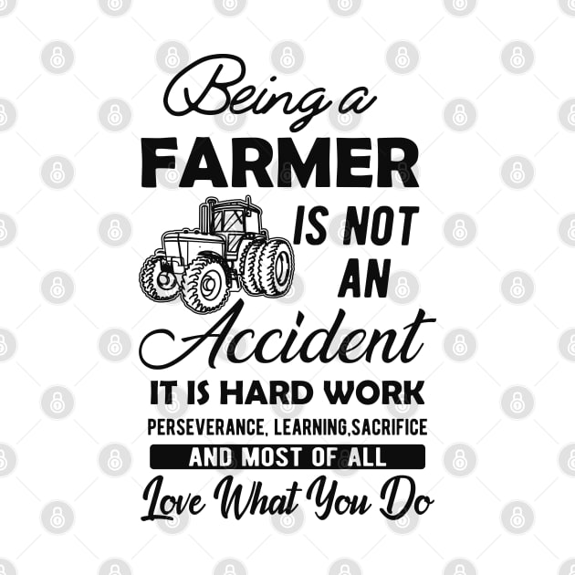 Farmer - Being a farmer It's not accident It's hard work by KC Happy Shop