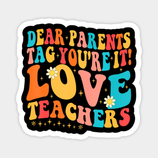 Dear Parents Tag Youre It Love Teachers Last Day Of School Magnet