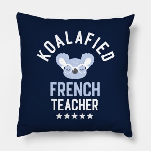 Koalafied French Teacher - Funny Gift Idea for French Teachers Pillow