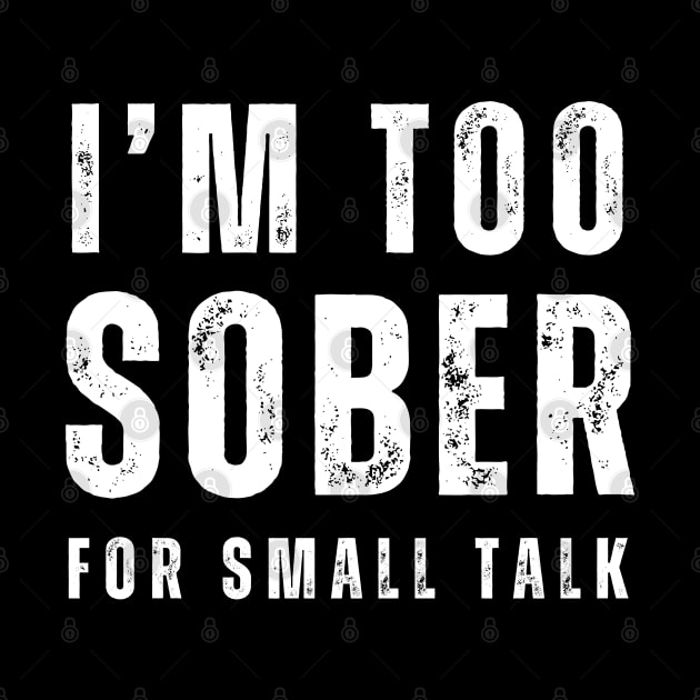 I'm Too Sober For Small Talk by SOS@ddicted