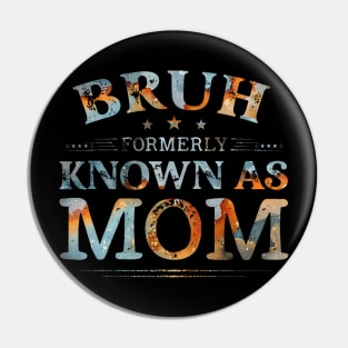 Bruh Formerly Known As Mom Funny Joke Saying Mother Day Pin