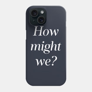 How Might We? HMW? Design Thinking, Brainstorming, Ideation Phone Case