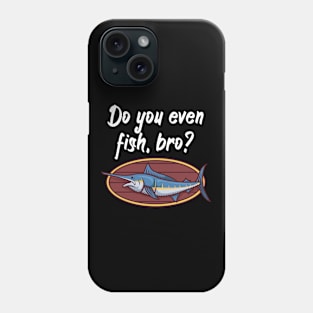 Do you even fish, bro Phone Case