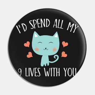 I'd spend all my 9 lives with you Pin