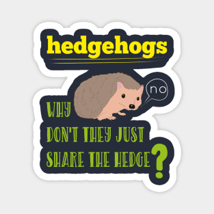 Hedgehogs Why Don't They Share The Hedge Funny Animals Magnet