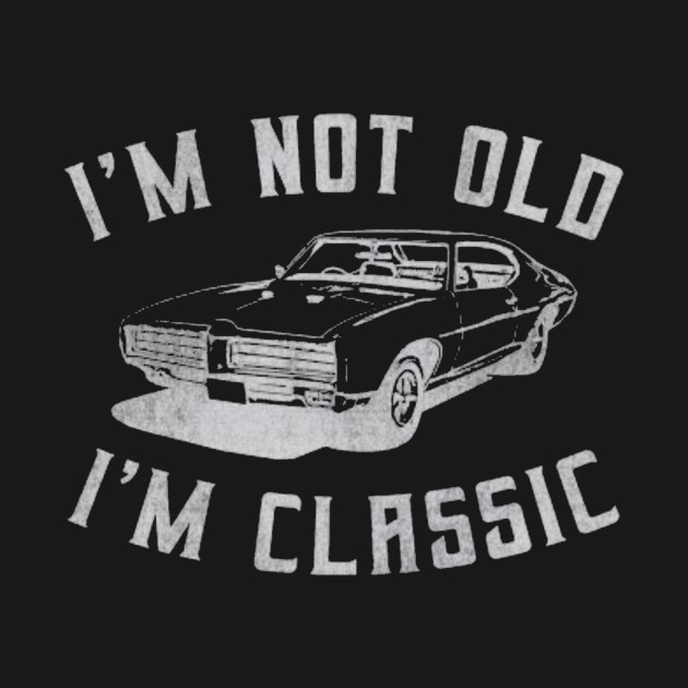 Disover I'm Not Old I'm Classic Car - Im Not Old Im Classic - T-Shirt