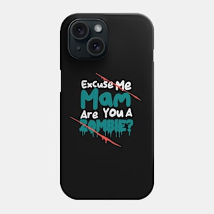 Excuse Me Mam Are You A Zombie? Phone Case