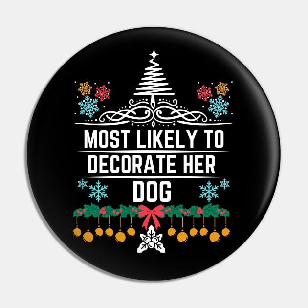 Christmas Humor Dog Fashion Decorating Saying Gift Idea for Dogs Lovers - Most Likely to Decorate Her Dog - Funny Xmas Gift Pin by KAVA-X