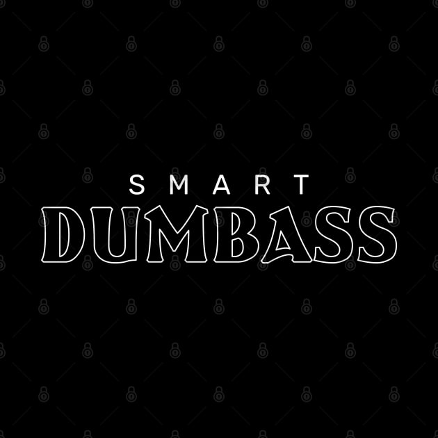 Smart dumbass by Made by Popular Demand