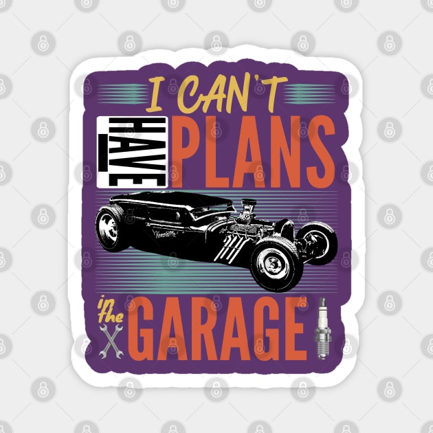I Can't I Have Plans In The Garage Magnet by CharJens