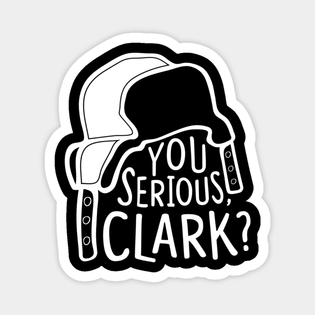 You serious, Clark Cousin Eddie Magnet by Kanalmaven