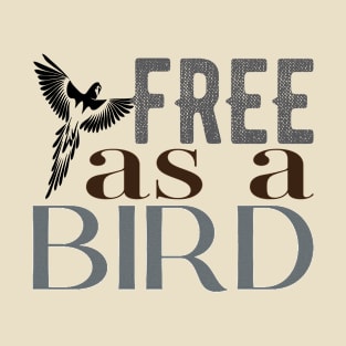 Be free like bird. T-Shirt