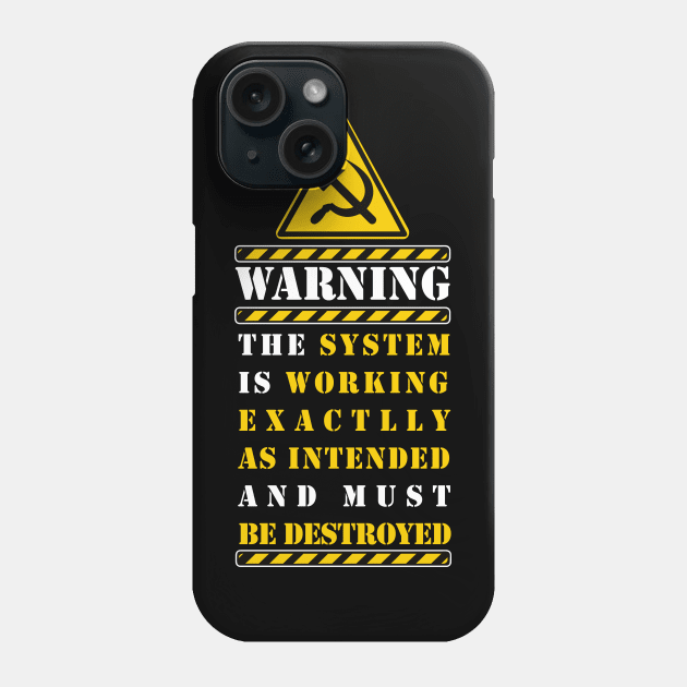 THE SYSTEM MUST BE DESTROYED Phone Case by remerasnerds