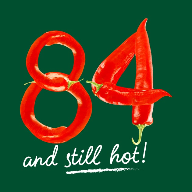 84th Birthday Gifts - 84 Years and still Hot by BetterManufaktur