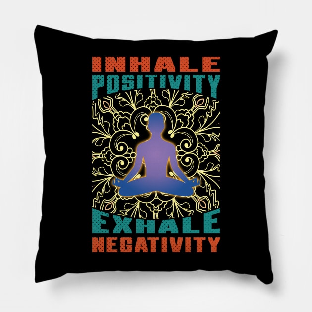 Inhale Positivity Exhale Negativity , Meditation Pillow by Global Creation