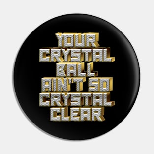 Your Crystal Ball Ain't So Crystal Clear Pin