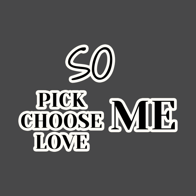 so pick me choose me love me by Ichoustore
