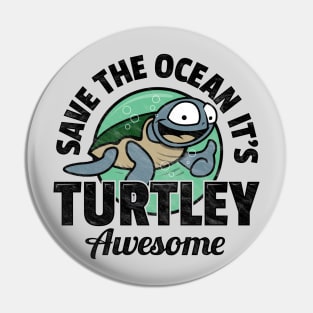 Save The Ocean It's Turtley Awesome Pin